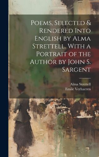 Cover image for Poems, Selected & Rendered Into English by Alma Strettell. With a Portrait of the Author by John S. Sargent