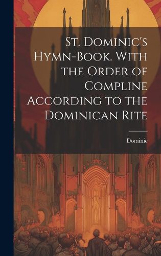 Cover image for St. Dominic's Hymn-Book. With the Order of Compline According to the Dominican Rite