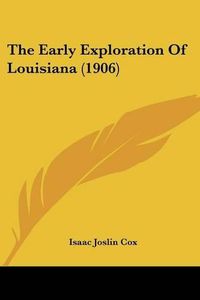 Cover image for The Early Exploration of Louisiana (1906)