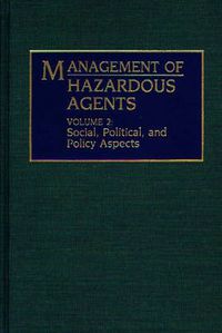 Cover image for Management of Hazardous Agents: Volume 2: Social, Political, and Policy Aspects