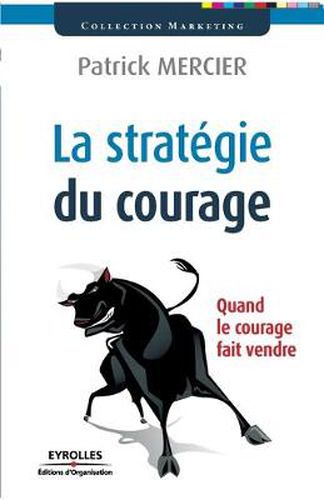 Cover image for La strategie du courage: Quand le courage fait vendre