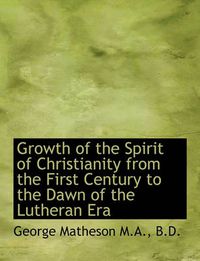 Cover image for Growth of the Spirit of Christianity from the First Century to the Dawn of the Lutheran Era