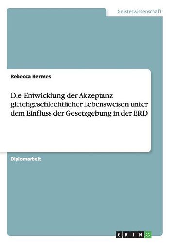 Cover image for Die Entwicklung Der Akzeptanz Gleichgeschlechtlicher Lebensweisen Unter Dem Einfluss Der Gesetzgebung in Der Brd