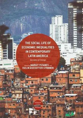 Cover image for The Social Life of Economic Inequalities in Contemporary Latin America: Decades of Change