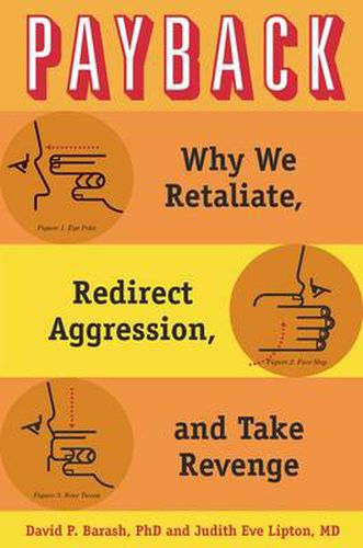 Cover image for Payback: Why We Retaliate, Redirect Aggression, and Take Revenge