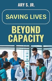 Cover image for Saving Lives Beyond Capacity