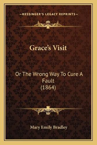 Gracea Acentsacentsa A-Acentsa Acentss Visit: Or the Wrong Way to Cure a Fault (1864)