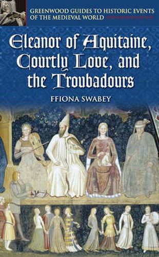 Cover image for Eleanor of Aquitaine, Courtly Love, and the Troubadours