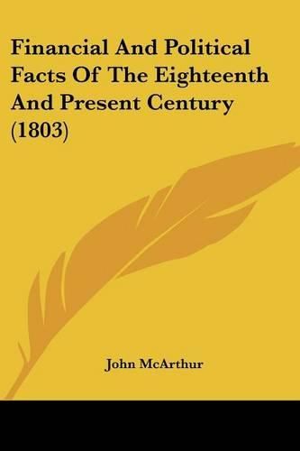 Cover image for Financial and Political Facts of the Eighteenth and Present Century (1803)