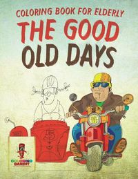 Cover image for The Good Old Days: Coloring Book for Elderly