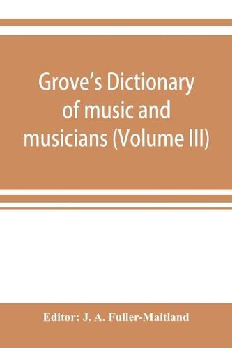 Cover image for Grove's dictionary of music and musicians (Volume III)