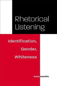 Cover image for Rhetorical Listening: Identification, Gender, Whiteness