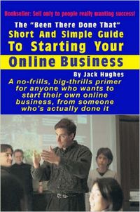 Cover image for The Been There Done That  Short and Simple Guide to Starting Your Online Business