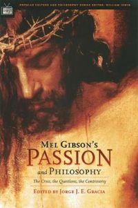 Cover image for Mel Gibson's Passion and Philosophy: The Cross, the Questions, the Controverssy