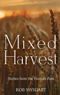 Cover image for Mixed Harvest: Stories from the Human Past