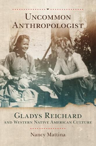 Cover image for Uncommon Anthropologist: Gladys Reichard and Western Native American Culture