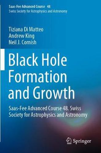 Black Hole Formation and Growth: Saas-Fee Advanced Course 48. Swiss Society for Astrophysics and Astronomy