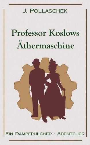 Cover image for Professor Koslows AEthermaschine: Ein Dampfpulcher-Abenteuer