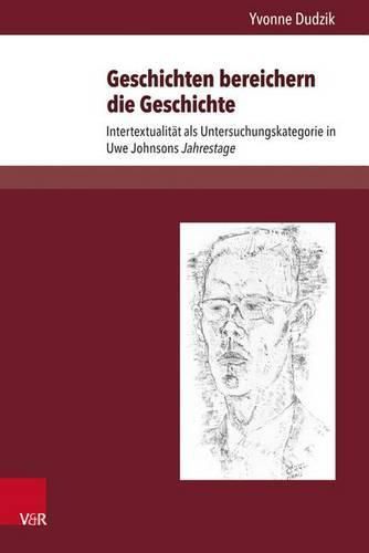 Cover image for Geschichten Bereichern Die Geschichte: Intertextualitat ALS Untersuchungskategorie in Uwe Johnsons Jahrestage