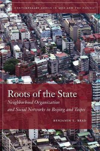 Cover image for Roots of the State: Neighborhood Organization and Social Networks in Beijing and Taipei