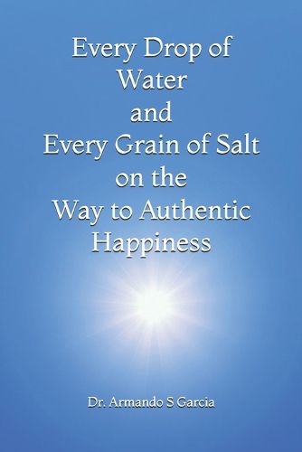 Cover image for Every Drop of Water and Every Grain of Salt on the Way to Authentic Happiness