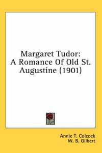 Cover image for Margaret Tudor: A Romance of Old St. Augustine (1901)