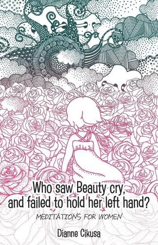 Who saw Beauty cry, and failed to hold her left hand?: Meditations for women