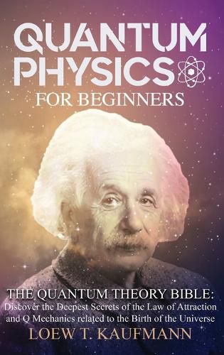 Cover image for Quantum Physics for Beginners: Discover the Deepest Secrets of the Law of Attraction and Q Mechanics and the power of the Mind