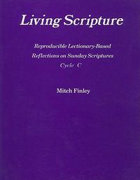 Cover image for Living Scripture: Reproducible Lectionary-Based Reflections on Sunday Scriptures: Year C