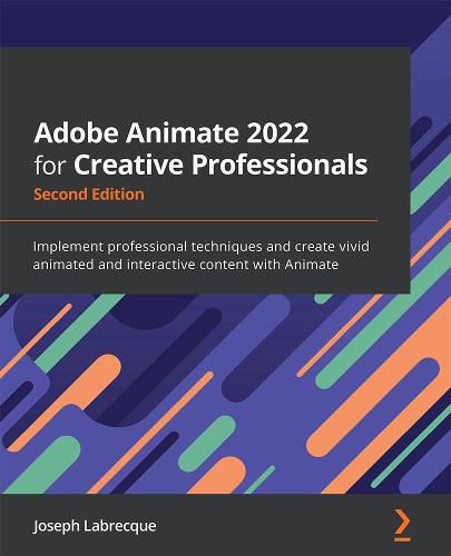 Cover image for Adobe Animate 2022 for Creative Professionals: Implement professional techniques and create vivid animated and interactive content with Animate