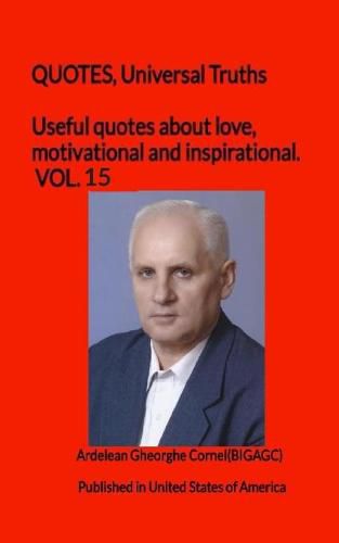 Cover image for Useful quotes about love, motivational and inspirational. VOL.15: QUOTES, Universal Truths