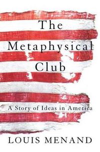 Cover image for The Metaphysical Club: A Story of Ideas in America