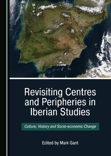 Cover image for Revisiting Centres and Peripheries in Iberian Studies: Culture, History and Socio-economic Change