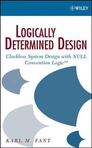 Cover image for Logically Determined Design: Clockless System Design with NULL Convention Logic