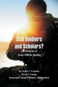 Cover image for Still Soldiers and Scholars?: An Analysis of Army Officer Testing