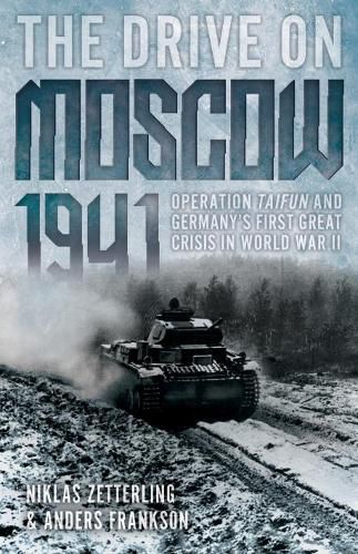 Cover image for The Drive on Moscow, 1941: Operation Taifun and Germany's First Great Crisis in World War II