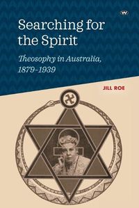 Cover image for Searching for the Spirit: Theosophy in Australia, 1879-1939