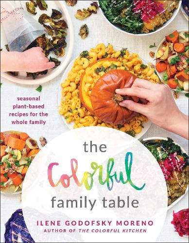 Cover image for The Colorful Family Table: Seasonal Plant-Based Recipes for the Whole Family