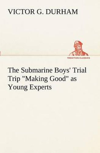 Cover image for The Submarine Boys' Trial Trip Making Good as Young Experts