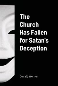 Cover image for The Church Has Fallen for Satan's Deception