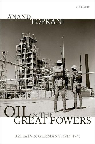 Cover image for Oil and the Great Powers: Britain and Germany, 1914 to 1945