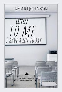 Cover image for Listen to Me, I Have a Lot to Say