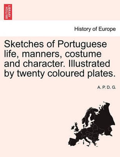 Cover image for Sketches of Portuguese Life, Manners, Costume and Character. Illustrated by Twenty Coloured Plates.