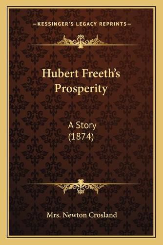 Cover image for Hubert Freeth's Prosperity: A Story (1874)