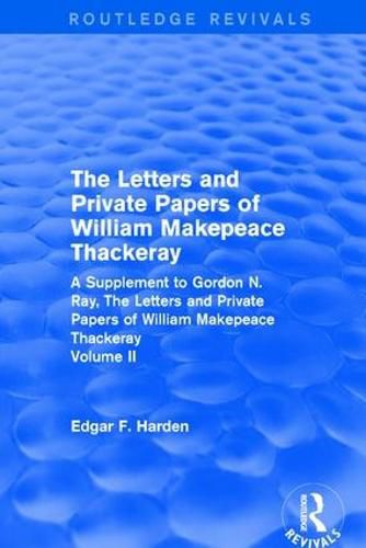 Cover image for Routledge Revivals: The Letters and Private Papers of William Makepeace Thackeray, Volume II (1994): A Supplement to Gordon N. Ray, The Letters and Private Papers of William Makepeace Thackeray