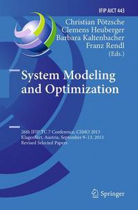 Cover image for System Modeling and Optimization: 26th IFIP TC 7 Conference, CSMO 2013, Klagenfurt, Austria, September 9-13, 2013, Revised Selected Papers