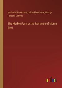 Cover image for The Marble Faun or the Romance of Monte Beni