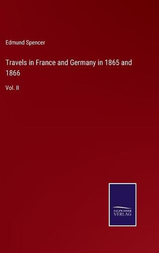 Cover image for Travels in France and Germany in 1865 and 1866: Vol. II