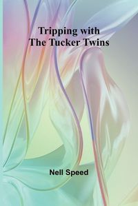 Cover image for Tripping with the Tucker Twins