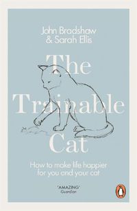 Cover image for The Trainable Cat: How to Make Life Happier for You and Your Cat